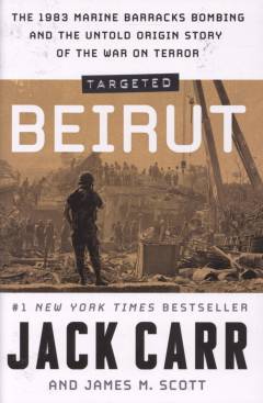 Targeted: Beirut : the 1983 Marine Barracks bombing and the untold origin story of the war on terror