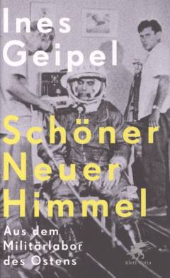Schöner Neuer Himmel : aus dem Militärlabor des Ostens
