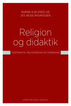 Religion og didaktik : fagdidaktik, religionsfag og forskning