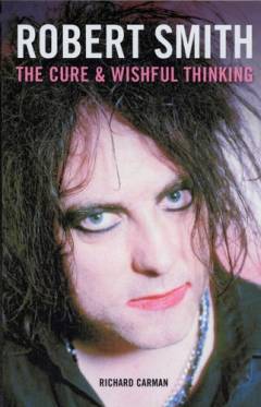 Robert Smith : The Cure & wishful thinking