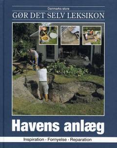 Danmarks store gør det selv leksikon. Bind 22 : Havens anlæg