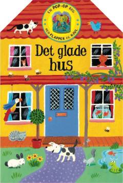 Det glade hus : en pop-op bog med flapper og hjul