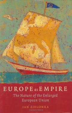 Europe as empire : the nature of the enlarged European Union