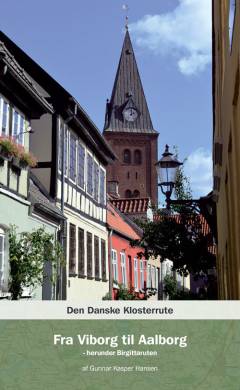 Den danske klosterrute. Bind 9 : Fra Viborg til Aalborg : herunder Birgittaruten