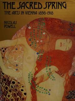 The sacred spring : the arts in Vienna 1898-1918