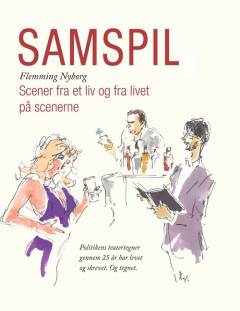 Samspil : scener fra et liv og fra livet på scenerne : Politikens teatertegner gennem 25 år har levet og skrevet - og tegnet