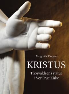 Kristus : Thorvaldsens statue i Vor Frue Kirke : æstetisk, historisk og liturgisk set
