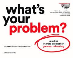 What's your problem? : løs dine største problemer gennem reframing