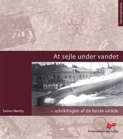At sejle under vandet : udviklingen af de første ubåde