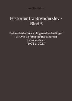 Historier fra Brønderslev : en lokalhistorisk samling med fortællinger. Bind 5 : 1921 til 2021