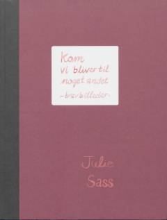 Kom vi bliver til noget andet : brevbilleder