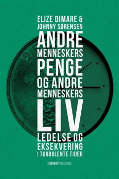 Andre menneskers penge og andre menneskers liv : ledelse og eksekvering i turbulente tider