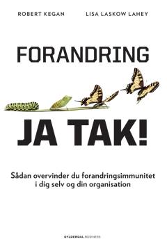 Forandring - ja tak! : sådan overvinder du forandringsimmunitet i dig selv og din organisation