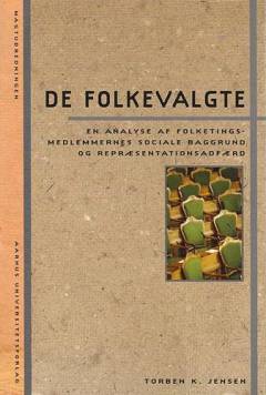 De folkevalgte : en analyse af folketingsmedlemmernes sociale baggrund og repræsentationsadfærd