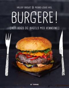 Burgere! : hotdogs og bagels med vennerne