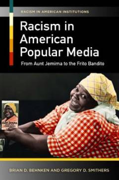 Racism in American popular media : from Aunt Jemima to the Frito Bandito