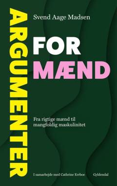 Argumenter for mænd : fra rigtige mænd til mangfoldig maskulinitet