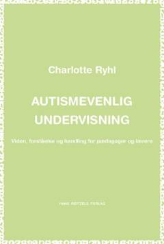 Autismevenlig undervisning : viden, forståelse og handling for pædagoger og lærere