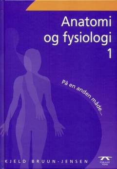 Anatomi og fysiologi på en anden måde. Bind 1