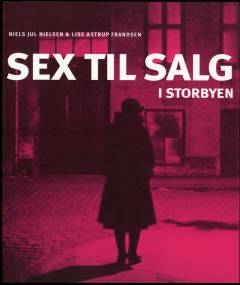 Sex til salg i storbyen : prostitution sidst i 1800-tallet og i nyere tid