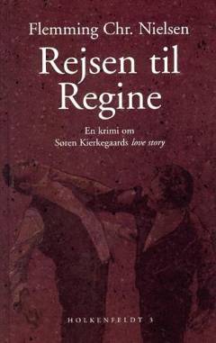 Rejsen til Regine : en krimi om Søren Kierkegaards love story