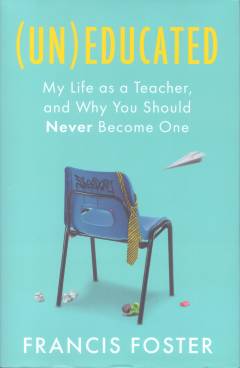 (Un)educated: my life as a teacher, and why you should never become one