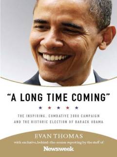 "A long time coming" : the inspiring, combative 2008 campaign and the historic election of Barack Obama