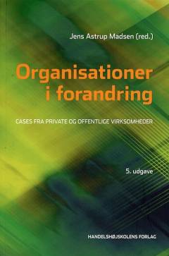 Organisationer i forandring : cases fra private og offentlige virksomheder