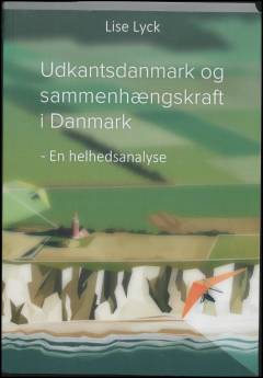 Udkantsdanmark og sammenhængskraft i Danmark : en helhedsanalyse