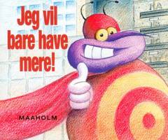 Jeg vil bare have mere!