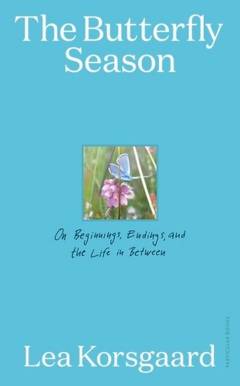 The butterfly season : on beginnings, endings and the life in between