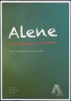 Alene - med børnene i centrum : læreres og pædagogers professionsforståelse