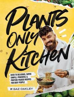 Plants only kitchen : over 70 delicious, super simple, powerful & protein-packed recipes for busy people