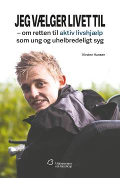 Jeg vælger livet til : om retten til aktiv livshjælp som ung og uhelbredeligt syg