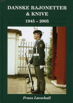 Bajonetter, dolke & knive i den danske hær og hjemmeværnet 1945-2005 : bajonetter, dolke, kamp- og faskinknive samt folde- og skedeknive