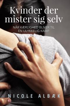 Kvinder der mister sig selv : når kærlighed bliver til en ulykkelig kamp