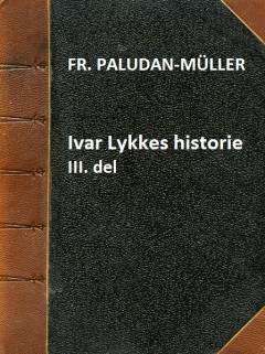 Ivar Lykkes Historie. Tredie Del