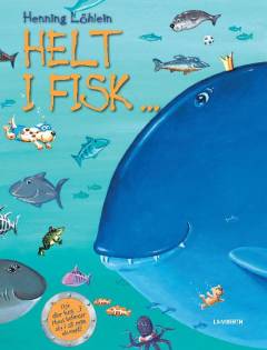 Helt i fisk : fisk eller fusk? Hvad befinder sig i sit rette element?