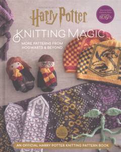 Knitting magic : more patterns from Hogwarts & beyond