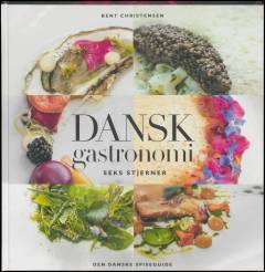 Dansk gastronomi - seks stjerner : den danske spiseguide