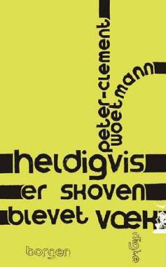 Heldigvis er skoven blevet væk : digte