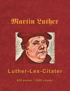 Luther-lex-citater : 620 emner, 1620 citater