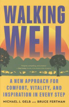 Walking well : a new approach for comfort, vitality, and inspiration in every step