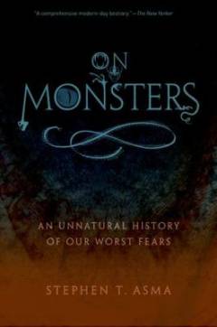 On Monsters : an unnatural history of our worst fears