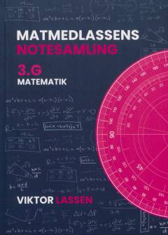 Matmedlassen, 3.G, matematik, notesamling : stort set alt matematik du skal bruge i 3.G - forklaret let og forståeligt