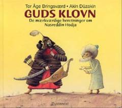 Guds klovn eller: De bizarre og mærkværdige beretninger om Nasreddin Hodja : tyrkisk nar og vismand - taget fra mange forskellige kilder, nøje udskilt og vurderet og derefter frit gengivet