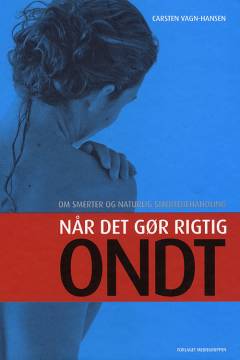 Når det gør rigtig ondt : en bog om smerter og naturlig smertebehandling