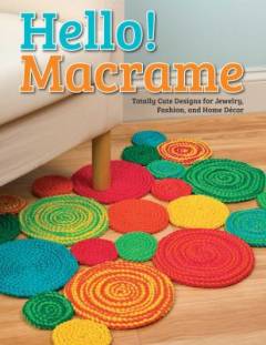 Hello! macrame : totally cute designs for home décor and more