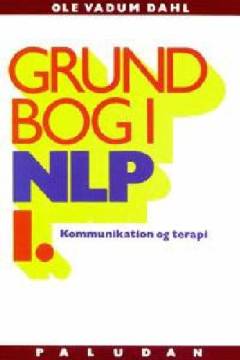 Grundbog i NLP kommunikation og terapi. Bind 1 : Personlighedens sprog