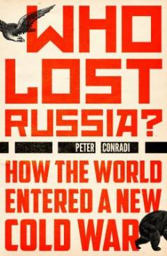 Who lost Russia? : how the world entered a new Cold War